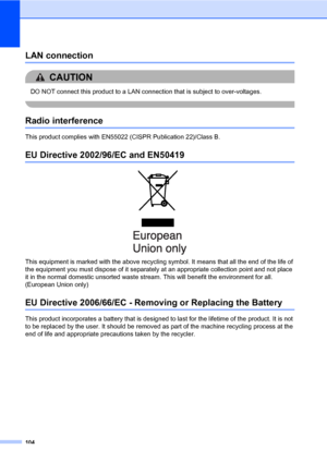 Page 113104
LAN connectionA
CAUTION 
DO NOT connect this product to a LAN connection that is subject to over-voltages.
 
Radio interferenceA
This product complies with EN55022 (CISPR Publication 22)/Class B.
EU Directive 2002/96/EC and EN50419A
 
This equipment is marked with the above recycling symbol. It means that all the end of the life of 
the equipment you must dispose of it separately at an appropriate collection point and not place 
it in the normal domestic unsorted waste stream. This will benefit the...