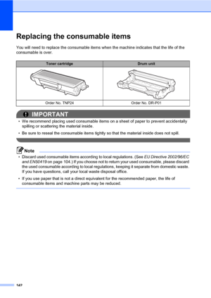 Page 151142
Replacing the consumable itemsC
You will need to replace the consumable items when the machine indicates that the life of the 
consumable is over.
IMPORTANT
• We recommend placing used consumable items on a sheet of paper to prevent accidentally 
spilling or scattering the material inside.
• Be sure to reseal the consumable items tightly so that the material inside does not spill.
 
Note
• Discard used consumable items according to local regulations. (See EU Directive 2002/96/EC 
and EN50419 on page...