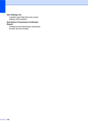 Page 197188
User Settings List
A printed report that shows the current 
settings of the machine.
Xmit Report (Transmission Verification 
Report)
A listing for each transmission, that shows 
its date, time and number.
Downloaded From ManualsPrinter.com Manuals 