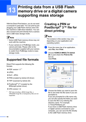 Page 9384
13
With the Direct Print feature, you do not need 
a computer to print data. You can print by just 
plugging your USB Flash memory drive into 
the machine’s USB direct interface. You can 
also connect and print directly from a camera 
set to USB mass storage mode.
Note
• Some USB Flash memory drives may not work with the machine.
• If your camera is in PictBridge mode, you  cannot print data. Please refer to the 
documentation supplied with your camera 
to switch from PictBridge mode to mass 
storage...