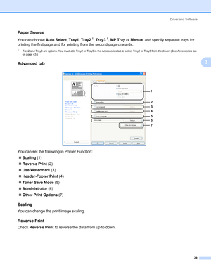 Page 48Driver and Software
38
3
Paper Source3
You can choose Auto Select, Tray1, Tray21, Tray31, MP Tray or Manual and specify separate trays for 
printing the first page and for printing from the second page onwards. 
1Tray2 and Tray3 are options. You must add Tray2 or Tray3 in the Accessories tab to select Tray2 or Tray3 from the driver. (See Accessories tab 
on page 43.)
Advanced tab3
You can set the following in Printer Function:
„Scaling (1)
„Reverse Print (2)
„Use Watermark (3)
„Header-Footer Print (4)...