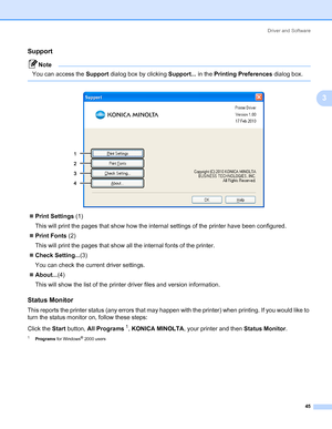 Page 55Driver and Software
45
3
Support3
Note You can access the Support dialog box by clicking Support... in the Printing Preferences dialog box.
 
„Print Settings (1)
This will print the pages that show how the internal settings of the printer have been configured.
„Print Fonts (2)
This will print the pages that show all the internal fonts of the printer.
„Check Setting...(3)
You can check the current driver settings.
„About...(4)
This will show the list of the printer driver files and version information....