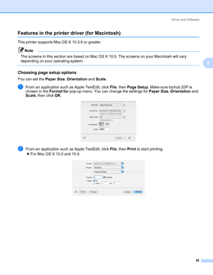 Page 62Driver and Software
52
3
Features in the printer driver (for Macintosh)3
This printer supports Mac OS X 10.3.9 or greater.
Note The screens in this section are based on Mac OS X 10.5. The screens on your Macintosh will vary 
depending on your operating system.
 
Choosing page setup options3
You can set the Paper Size, Orientation and Scale.
aFrom an application such as Apple TextEdit, click File, then Page Setup. Make sure bizhub 20P is 
chosen in the Format for pop-up menu. You can change the settings...