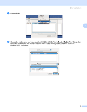 Page 73Driver and Software
63
3
eChoose USB.
fChoose the model name and make sure that KONICA MINOLTA is in Printer Model (Print Using), then 
select the model name that shows BR-Script in the Model Name (Model), and then click Add.
For Mac OS X 10.3 users:
Downloaded From ManualsPrinter.com Manuals 