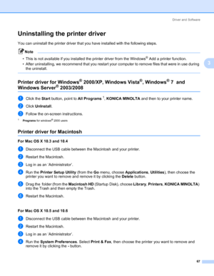 Page 77Driver and Software
67
3
Uninstalling the printer driver3
You can uninstall the printer driver that you have installed with the following steps.
Note 
• This is not available if you installed the printer driver from the Windows® Add a printer function.
• After uninstalling, we recommend that you restart your computer to remove files that were in use during 
the uninstall.
 
Printer driver for Windows® 2000/XP, Windows Vista®, Windows® 7  and 
Windows Server® 2003/20083
aClick the Start button, point to...