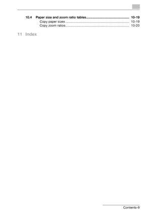 Page 11bizhub 163/211 Contents-910.4 Paper size and zoom ratio tables................................................  10-19
Copy paper sizes .......................................................................  10-19
Copy zoom ratios .......................................................................  10-20
11 Index
Downloaded From ManualsPrinter.com Manuals 