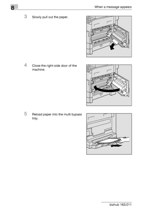 Page 3048When a message appears
8-16 bizhub 163/211
3Slowly pull out the paper.
4Close the right-side door of the 
machine.
5Reload paper into the multi bypass 
tray.
Downloaded From ManualsPrinter.com Manuals 