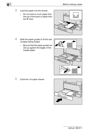 Page 884Before making copies
4-12 bizhub 163/211
3Load the paper into the drawer.
– Do not load so much paper that 
the top of the stack is higher than 
the , mark.
4Slide the paper guides to fit the size 
of paper being loaded.
– Be sure that the paper guides are 
slid up against the edges of the 
loaded paper.
5Close the 1st paper drawer.
Downloaded From ManualsPrinter.com Manuals 