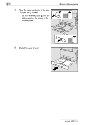 Page 904Before making copies
4-14 bizhub 163/211
4Slide the paper guides to fit the size 
of paper being loaded.
– Be sure that the paper guides are 
slid up against the edges of the 
loaded paper.
5Close the paper drawer.
Downloaded From ManualsPrinter.com Manuals 