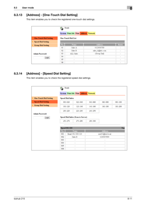 Page 138bizhub 2158-11
8.3 User mode8
8.3.13 [Address] - [One-Touch Dial Setting]
This item enables you to check the registered one-touch dial settings.
8.3.14 [Address] - [Speed Dial Setting]
This item enables you to check the registered speed dial settings.
Downloaded From ManualsPrinter.com Manuals 