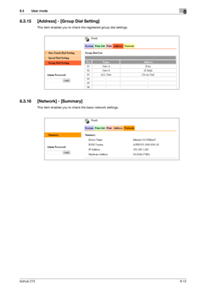 Page 139bizhub 2158-12
8.3 User mode8
8.3.15 [Address] - [Group Dial Setting]
This item enables you to check the registered group dial settings.
8.3.16 [Network] - [Summary]
This item enables you to check the basic network settings.
Downloaded From ManualsPrinter.com Manuals 