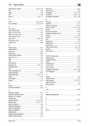 Page 165bizhub 21512-6
12.2 Index by button12
MEMORY RX MODE .......................................7-22, 7-23
MH
 ............................................................................... 5-6
MMR
 ............................................................................ 5-6
MR
 ............................................................................... 5-6
MULTI
 ..................................................................4-6, 4-7
N
Name...