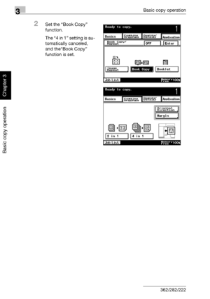 Page 1213Basic copy operation
3-6 362/282/222
Basic copy operation
Chapter 3
2Set the “Book Copy” 
function.
The “4 in 1” setting is au-
tomatically canceled, 
and the“Book Copy” 
function is set.
Downloaded From ManualsPrinter.com Manuals 