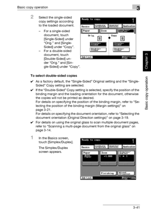 Page 156Basic copy operation3
362/282/222 3-41
Basic copy operation
Chapter 3
2Select the single-sided 
copy settings according 
to the loaded document.
– For a single-sided 
document, touch 
[Single-Sided] under 
“Orig.” and [Single-
Sided] under “Copy”.
– For a double-sided 
document, touch 
[Double-Sided] un-
der “Orig.” and [Sin-
gle-Sided] under “Copy”.
To select double-sided copies
0As a factory default, the “Single-Sided” Original setting and the “Single-
Sided” Copy setting are selected.
0If the...