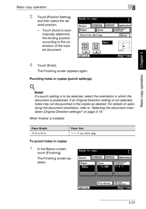 Page 172Basic copy operation3
362/282/222 3-57
Basic copy operation
Chapter 3
3Touch [Position Setting], 
and then select the de-
sired position.
– Touch [Auto] to auto-
matically determine 
the binding position 
according to the ori-
entation of the load-
ed document.
4Touch [Enter].
The Finishing screen appears again.
Punching holes in copies (punch settings)
!
Detail 
If a punch setting is to be selected, select the orientation in which the 
document is positioned. If an Original Direction setting is not...