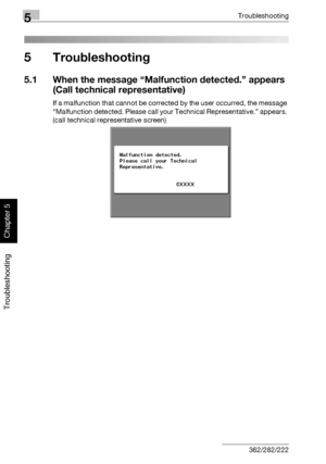 Page 2075Troubleshooting
5-2 362/282/222
Troubleshooting
Chapter 5
5 Troubleshooting
5.1 When the message “Malfunction detected.” appears 
(Call technical representative)
If a malfunction that cannot be corrected by the user occurred, the message 
“Malfunction detected. Please call your Technical Representative.” appears. 
(call technical representative screen)
Downloaded From ManualsPrinter.com Manuals 