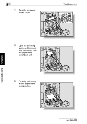 Page 2155Troubleshooting
5-10 362/282/222
Troubleshooting
Chapter 5
4Carefully remove any 
misfed paper.
5Open the switching 
guide, and then care-
fully pull out any mis-
fed paper in the 
switchback unit.
6Carefully pull out any 
misfed paper in the 
fusing section.
Downloaded From ManualsPrinter.com Manuals 