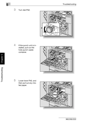 Page 2255Troubleshooting
5-20 362/282/222
Troubleshooting
Chapter 5
3Turn dial FN2.
4If the punch unit is in-
stalled, pull out the 
hole-punch waste 
container.
5Lower lever FN3, and 
then pull out any mis-
fed paper.
FN2
FN3
Downloaded From ManualsPrinter.com Manuals 