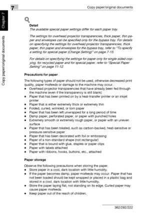 Page 2577Copy paper/original documents
7-6 362/282/222
Copy paper/original documents
Chapter 7
!
Detail 
The available special paper settings differ for each paper tray.
The settings for overhead projector transparencies, thick paper, thin pa-
per and envelopes can be specified only for the bypass tray. For details 
on specifying the settings for overhead projector transparencies, thick 
paper, thin paper and envelopes for the bypass tray, refer to “To specify 
a setting for special paper (Change Setting)” on...