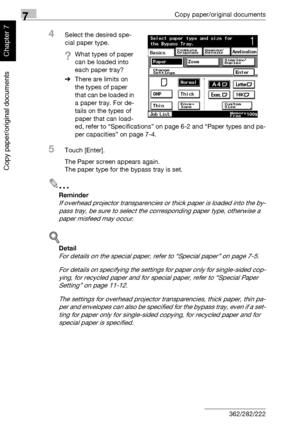 Page 2677Copy paper/original documents
7-16 362/282/222
Copy paper/original documents
Chapter 7
4Select the desired spe-
cial paper type.
?What types of paper 
can be loaded into 
each paper tray?
%There are limits on 
the types of paper 
that can be loaded in 
a paper tray. For de-
tails on the types of 
paper that can load-
ed, refer to “Specifications” on page 6-2 and “Paper types and pa-
per capacities” on page 7-4.
5Touch [Enter].
The Paper screen appears again.
The paper type for the bypass tray is set.
2...