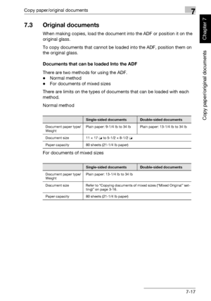 Page 268Copy paper/original documents7
362/282/222 7-17
Copy paper/original documents
Chapter 7
7.3 Original documents
When making copies, load the document into the ADF or position it on the 
original glass.
To copy documents that cannot be loaded into the ADF, position them on 
the original glass.
Documents that can be loaded Into the ADF
There are two methods for using the ADF.
-Normal method
-For documents of mixed sizes
There are limits on the types of documents that can be loaded with each 
method.
Normal...