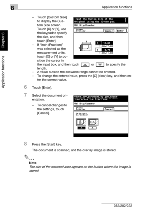 Page 3018Application functions
8-30 362/282/222
Application functions
Chapter 8
– Touch [Custom Size] 
to display the Cus-
tom Size screen. 
Touch [X] or [Y], use 
the keypad to specify 
the size, and then 
touch [Enter].
– If “Inch (Fraction)” 
was selected as the 
measurement units, 
touch [X] or [Y] to po-
sition the cursor in 
the input box, and then touch   or   to specify the 
length. 
– A value outside the allowable range cannot be entered.
– To change the entered value, press the [C] (clear) key, and...