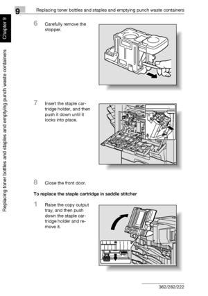 Page 3179Replacing toner bottles and staples and emptying punch waste containers
9-10 362/282/222
Replacing toner bottles and staples and emptying punch waste containers
Chapter 9
6Carefully remove the 
stopper.
7Insert the staple car-
tridge holder, and then 
push it down until it 
locks into place.
8Close the front door.
To replace the staple cartridge in saddle stitcher
1Raise the copy output 
tray, and then push 
down the staple car-
tridge holder and re-
move it.
Downloaded From ManualsPrinter.com Manuals 