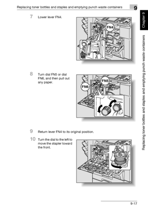 Page 324Replacing toner bottles and staples and emptying punch waste containers9
362/282/222 9-17
Replacing toner bottles and staples and emptying punch waste containers
Chapter 9
7Lower lever FN4.
8Turn dial FN5 or dial 
FN6, and then pull out 
any paper.
9Return lever FN4 to its original position.
10Turn the dial to the left to 
move the stapler toward 
the front.
FN4
FN6
FN5
Downloaded From ManualsPrinter.com Manuals 
