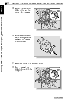 Page 3259Replacing toner bottles and staples and emptying punch waste containers
9-18 362/282/222
Replacing toner bottles and staples and emptying punch waste containers
Chapter 9
11Push up the staple car-
tridge holder, and then 
remove it toward you.
12Raise the shutter of the 
staple cartridge holder, 
and then pull out one 
sheet of staples.
13Return the shutter to its original position.
14Insert the staple car-
tridge holder until it locks 
into place.
Downloaded From ManualsPrinter.com Manuals 