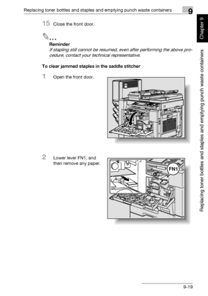 Page 326Replacing toner bottles and staples and emptying punch waste containers9
362/282/222 9-19
Replacing toner bottles and staples and emptying punch waste containers
Chapter 9
15Close the front door.
2
Reminder 
If stapling still cannot be resumed, even after performing the above pro-
cedure, contact your technical representative.
To clear jammed staples in the saddle stitcher
1Open the front door.
2Lower lever FN1, and 
then remove any paper.
FN1
Downloaded From ManualsPrinter.com Manuals 