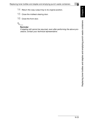 Page 330Replacing toner bottles and staples and emptying punch waste containers9
362/282/222 9-23
Replacing toner bottles and staples and emptying punch waste containers
Chapter 9
14Return the copy output tray to its original position.
15Close the misfeed-clearing door.
16Close the front door.
2
Reminder 
If stapling still cannot be resumed, even after performing the above pro-
cedure, contact your technical representative.
Downloaded From ManualsPrinter.com Manuals 