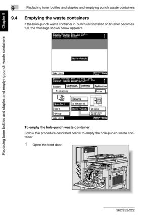 Page 3319Replacing toner bottles and staples and emptying punch waste containers
9-24 362/282/222
Replacing toner bottles and staples and emptying punch waste containers
Chapter 9
9.4 Emptying the waste containers
If the hole-punch waste container in punch unit installed on finisher becomes 
full, the message shown below appears. 
To empty the hole-punch waste container
Follow the procedure described below to empty the hole-punch waste con-
tainer.
1Open the front door.
Downloaded From ManualsPrinter.com Manuals 