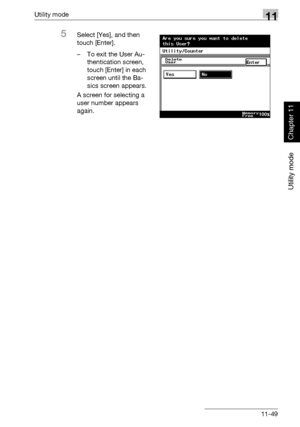 Page 390Utility mode11
362/282/222 11-49
Utility mode
Chapter 11
5Select [Yes], and then 
touch [Enter].
– To exit the User Au-
thentication screen, 
touch [Enter] in each 
screen until the Ba-
sics screen appears.
A screen for selecting a 
user number appears 
again.
Downloaded From ManualsPrinter.com Manuals 