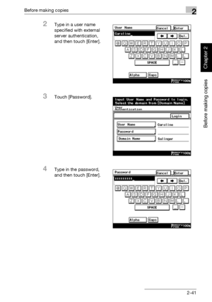 Page 90Before making copies2
362/282/222 2-41
Before making copies
Chapter 2
2Type in a user name 
specified with external 
server authentication, 
and then touch [Enter].
3Touch [Password].
4Type in the password, 
and then touch [Enter].
Downloaded From ManualsPrinter.com Manuals 