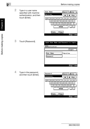 Page 952Before making copies
2-46 362/282/222
Before making copies
Chapter 2
2Type in a user name 
specified with machine 
authentication, and then 
touch [Enter].
3Touch [Password].
4Type in the password, 
and then touch [Enter].
Downloaded From ManualsPrinter.com Manuals 