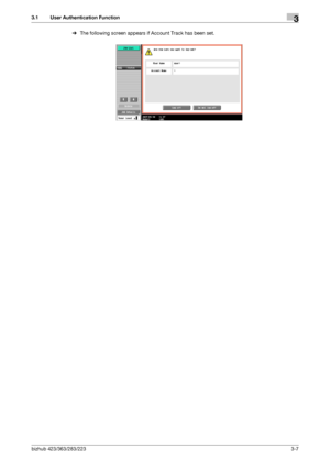 Page 117bizhub 423/363/283/2233-7
3.1 User Authentication Function3
%The following screen appears if Account Track has been set.
Downloaded From ManualsPrinter.com Manuals 