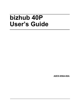 Page 1bizhub 40P
User’s Guide
A0DX-9564-00A
Downloaded From ManualsPrinter.com Manuals 