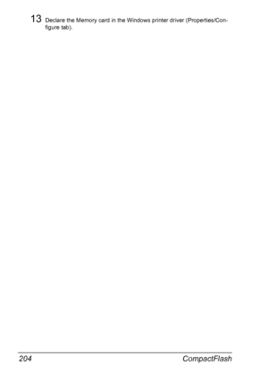 Page 214CompactFlash 204
13Declare the Memory card in the Windows printer driver (Properties/Con-
figure tab).
Downloaded From ManualsPrinter.com Manuals 