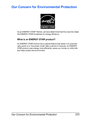 Page 233Our Concern for Environmental Protection 223
Our Concern for Environmental Protection
As an ENERGY STAR® Partner, we have determined that this machine meets 
the ENERGY STAR Guidelines for energy efficiency.
What is an ENERGY STAR product?
An ENERGY STAR product has a special feature that allows it to automati-
cally switch to a “low-power mode” after a period of inactivity. An ENERGY 
STAR product uses energy more efficiently, saves you money on utility bills 
and helps protect the environment....