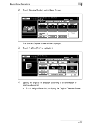 Page 185Basic Copy Operations4
bizhub 500/420/360 (Phase 3) 4-57
2Touch [Simplex/Duplex] on the Basic Screen.
The Simplex/Duplex Screen will be displayed.
3Touch [1%2] or [2%2] to highlight it.
4Specify the original set direction according to the orientation of 
positioned original.
– Touch [Original Direction] to display the Original Direction Screen.
Downloaded From ManualsPrinter.com Manuals 