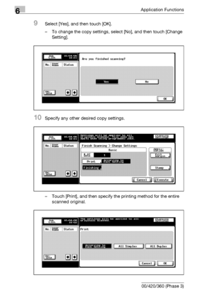 Page 2826Application Functions
6-40 bizhub 500/420/360 (Phase 3)
9Select [Yes], and then touch [OK].
– To change the copy settings, select [No], and then touch [Change 
Setting].
10Specify any other desired copy settings.
– Touch [Print], and then specify the printing method for the entire 
scanned original.
Downloaded From ManualsPrinter.com Manuals 