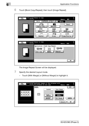 Page 2966Application Functions
6-54 bizhub 500/420/360 (Phase 3)
6Touch [Book Copy/Repeat], then touch [Image Repeat].
The Image Repeat Screen will be displayed.
7Specify the desired Layout mode.
– Touch [With Margin] or [Without Margin] to highlight it.
Downloaded From ManualsPrinter.com Manuals 