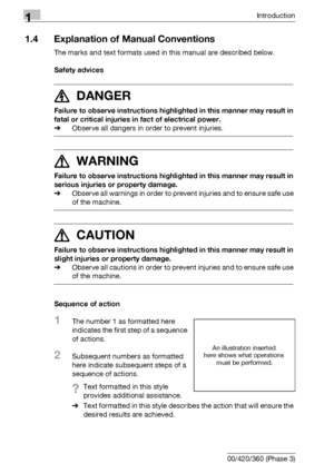 Page 321Introduction
1-16 bizhub 500/420/360 (Phase 3)
1.4 Explanation of Manual Conventions
The marks and text formats used in this manual are described below.
Safety advices
6 DANGER
Failure to observe instructions highlighted in this manner may result in 
fatal or critical injuries in fact of electrical power.
%Observe all dangers in order to prevent injuries.
7 WARNING
Failure to observe instructions highlighted in this manner may result in 
serious injuries or property damage.
%Observe all warnings in...