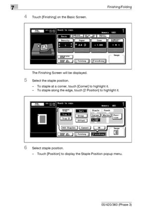 Page 3967Finishing/Folding
7-16 bizhub 500/420/360 (Phase 3)
4Touch [Finishing] on the Basic Screen.
The Finishing Screen will be displayed.
5Select the staple position.
– To staple at a corner, touch [Corner] to highlight it.
– To staple along the edge, touch [2 Position] to highlight it.
6Select staple position.
– Touch [Position] to display the Staple Position popup menu.
Downloaded From ManualsPrinter.com Manuals 