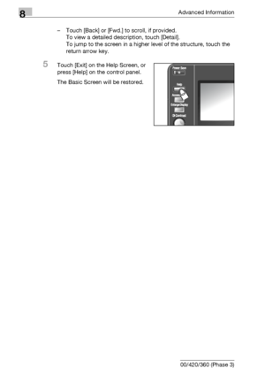 Page 4428Advanced Information
8-26 bizhub 500/420/360 (Phase 3)– Touch [Back] or [Fwd.] to scroll, if provided.
To view a detailed description, touch [Detail].
To jump to the screen in a higher level of the structure, touch the 
return arrow key.
5Touch [Exit] on the Help Screen, or 
press [Help] on the control panel.
The Basic Screen will be restored.
Downloaded From ManualsPrinter.com Manuals 