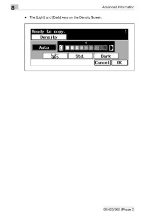 Page 4448Advanced Information
8-28 bizhub 500/420/360 (Phase 3)-The [Light] and [Dark] keys on the Density Screen.
Downloaded From ManualsPrinter.com Manuals 