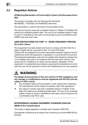 Page 502Installation and Operation Precautions
2-12 bizhub 500/420/360 (Phase 3)
2.2 Regulation Notices
CE Marking (Declaration of Conformity) for Users of the European Union 
(EU)
This product complies with the following EU directives:
89/336/EEC, 73/23/EEC and 93/68/EEC directives.
This declaration is valid for the area of the European Union.
This device must be used with a shielded network (10 Base-T/100 Base-TX) 
cable and a shielded parallel cable. The use of non-shielded cables is likely 
to result in...