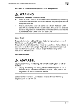 Page 51Installation and Operation Precautions2
bizhub 500/420/360 (Phase 3) 2-13For Users in countries not subject to Class B regulations
7 WARNING
Interference with radio communications.
%This is a Class A product. In a domestic environment this product may 
cause radio interference in which case the user may be required to take 
adequate measures.
%This device must be used with a shielded network (10 Base-T/100 
Base-TX) cable and a shielded parallel cable. The use of non-shielded 
cables is likely to result...