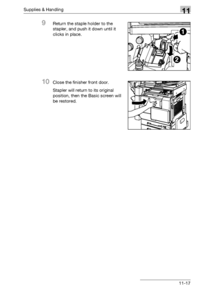 Page 531Supplies & Handling11
bizhub 500/420/360 (Phase 3) 11-17
9Return the staple holder to the 
stapler, and push it down until it 
clicks in place.
10Close the finisher front door.
Stapler will return to its original 
position, then the Basic screen will 
be restored.
2
1
Downloaded From ManualsPrinter.com Manuals 