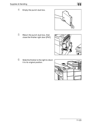 Page 537Supplies & Handling11
bizhub 500/420/360 (Phase 3) 11-23
4Empty the punch dust box.
5Return the punch dust box, then 
close the finisher right door [FN7].
6Slide the finisher to the right to return 
it to its original position.
Downloaded From ManualsPrinter.com Manuals 